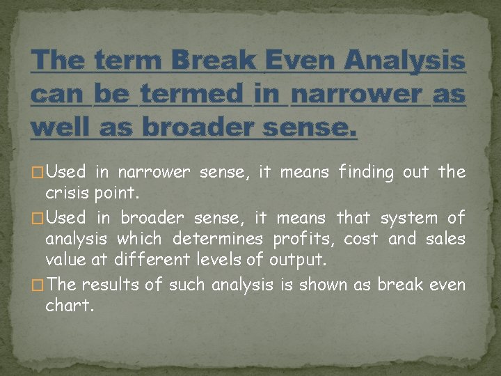 The term Break Even Analysis can be termed in narrower as well as broader