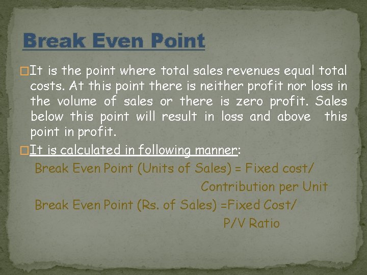Break Even Point �It is the point where total sales revenues equal total costs.