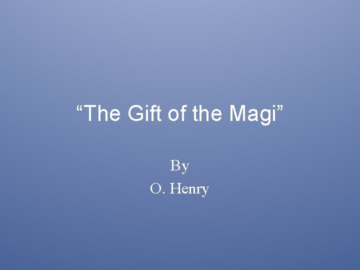 “The Gift of the Magi” By O. Henry 