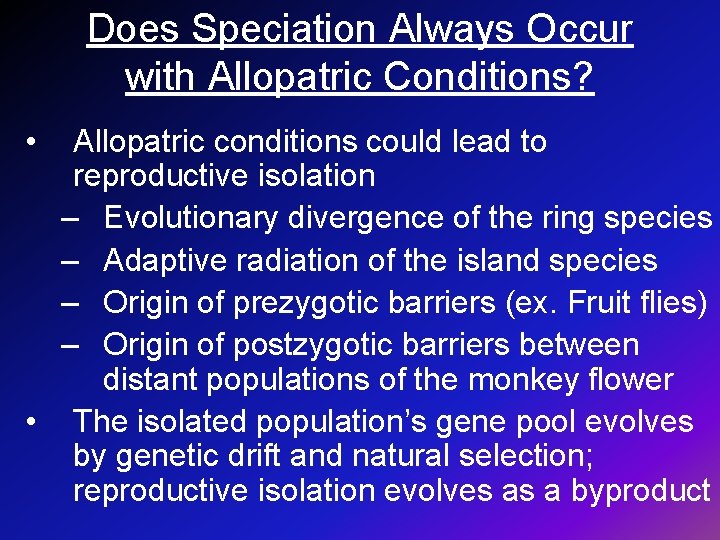 Does Speciation Always Occur with Allopatric Conditions? • Allopatric conditions could lead to reproductive