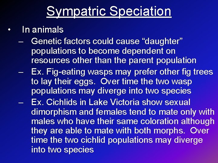 Sympatric Speciation • In animals – Genetic factors could cause “daughter” populations to become