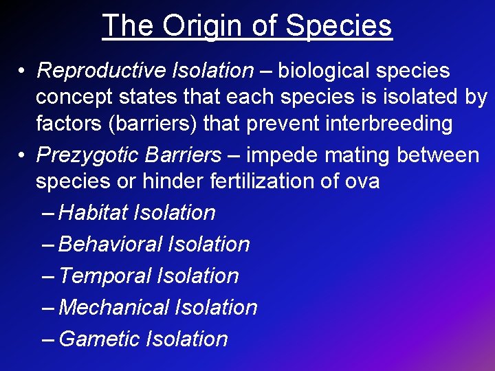 The Origin of Species • Reproductive Isolation – biological species concept states that each