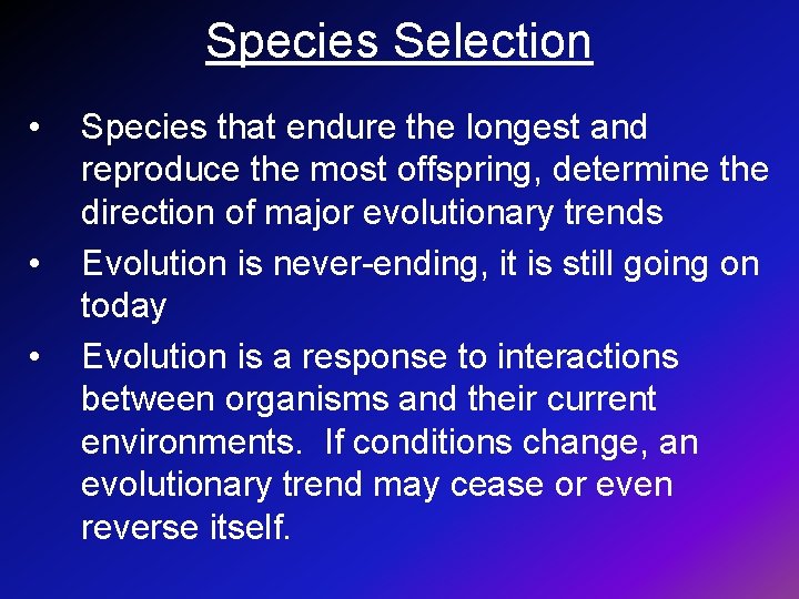 Species Selection • • • Species that endure the longest and reproduce the most