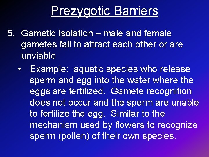 Prezygotic Barriers 5. Gametic Isolation – male and female gametes fail to attract each