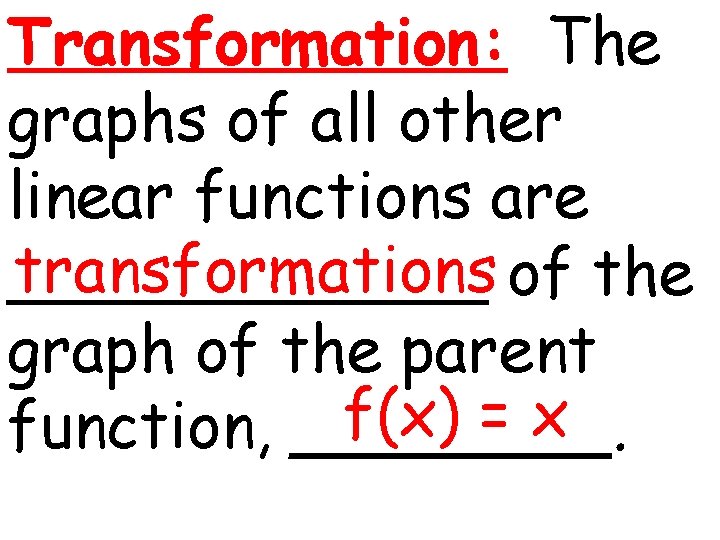 Transformation: The graphs of all other linear functions are transformations of the ______ graph