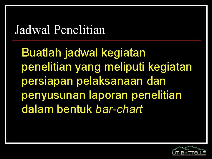 Jadwal Penelitian Buatlah jadwal kegiatan penelitian yang meliputi kegiatan persiapan pelaksanaan dan penyusunan laporan