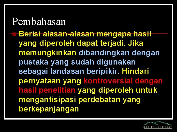 Pembahasan n Berisi alasan-alasan mengapa hasil yang diperoleh dapat terjadi. Jika memungkinkan dibandingkan dengan