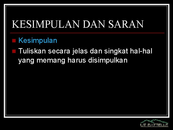 KESIMPULAN DAN SARAN Kesimpulan n Tuliskan secara jelas dan singkat hal-hal yang memang harus