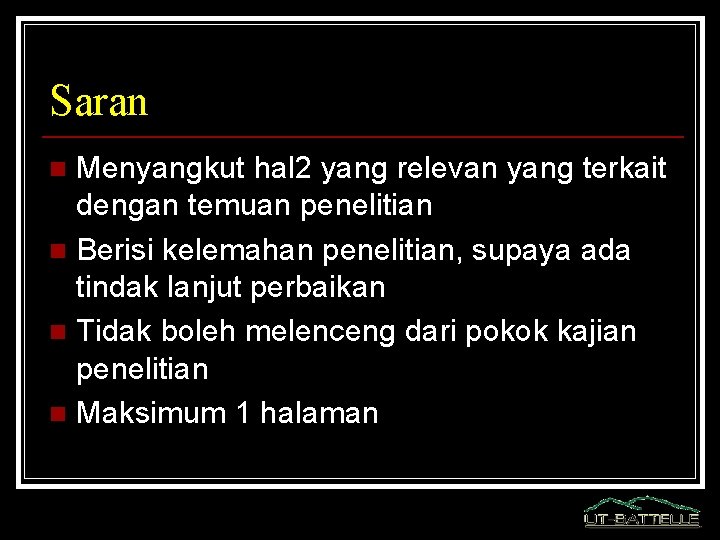 Saran Menyangkut hal 2 yang relevan yang terkait dengan temuan penelitian n Berisi kelemahan