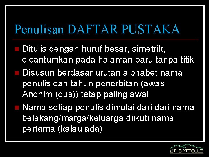 Penulisan DAFTAR PUSTAKA Ditulis dengan huruf besar, simetrik, dicantumkan pada halaman baru tanpa titik