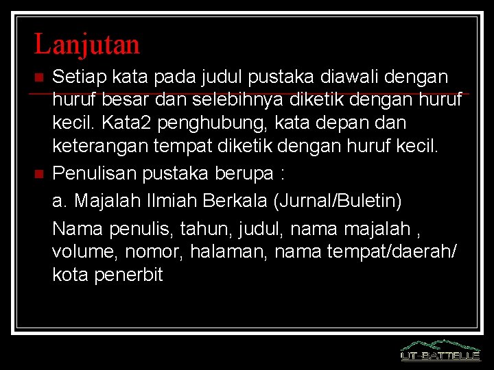 Lanjutan n n Setiap kata pada judul pustaka diawali dengan huruf besar dan selebihnya