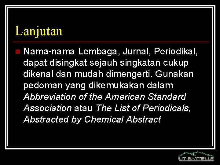 Lanjutan n Nama-nama Lembaga, Jurnal, Periodikal, dapat disingkat sejauh singkatan cukup dikenal dan mudah Lanjutan n Nama-nama Lembaga, Jurnal, Periodikal, dapat disingkat sejauh singkatan cukup dikenal dan mudah