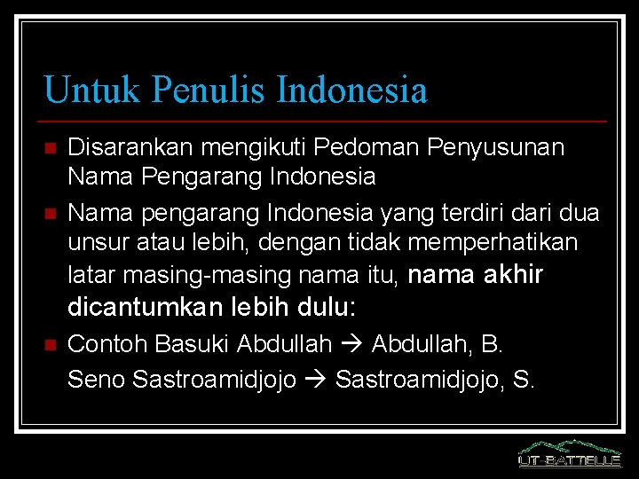 Untuk Penulis Indonesia n n Disarankan mengikuti Pedoman Penyusunan Nama Pengarang Indonesia Nama pengarang