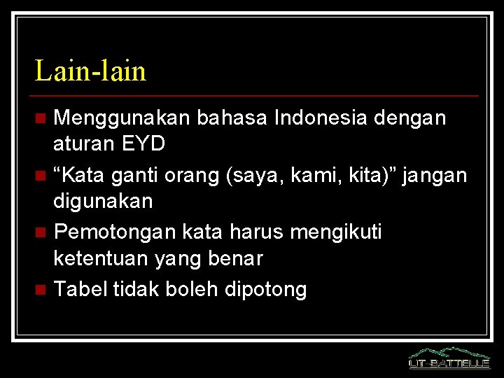 Lain-lain Menggunakan bahasa Indonesia dengan aturan EYD n “Kata ganti orang (saya, kami, kita)”