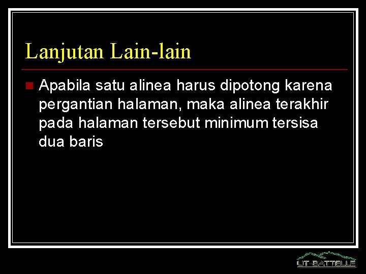 Lanjutan Lain-lain n Apabila satu alinea harus dipotong karena pergantian halaman, maka alinea terakhir