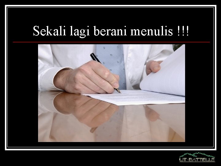 Sekali lagi berani menulis !!! 