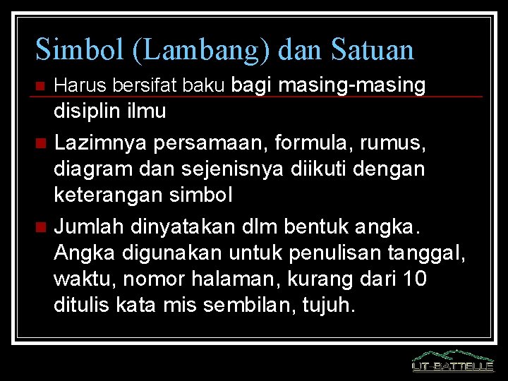 Simbol (Lambang) dan Satuan n Harus bersifat baku bagi masing-masing disiplin ilmu n Lazimnya