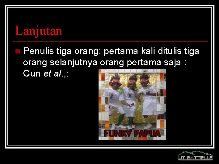 Lanjutan n Penulis tiga orang: pertama kali ditulis tiga orang selanjutnya orang pertama saja