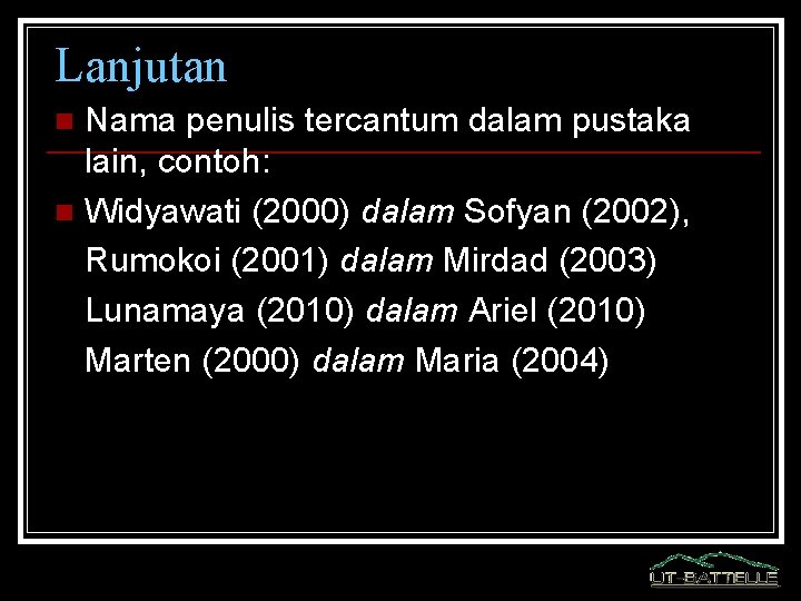 Lanjutan Nama penulis tercantum dalam pustaka lain, contoh: n Widyawati (2000) dalam Sofyan (2002),