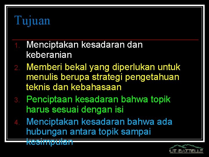 Tujuan 1. 2. 3. 4. Menciptakan kesadaran dan keberanian Memberi bekal yang diperlukan untuk