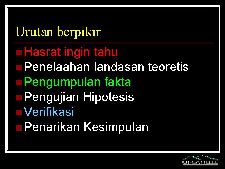 Urutan berpikir n Hasrat ingin tahu n Penelaahan landasan teoretis n Pengumpulan fakta n