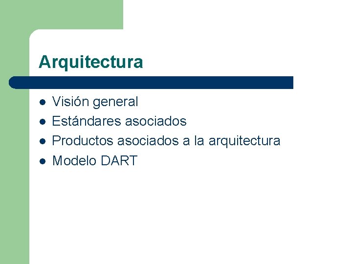 Arquitectura l l Visión general Estándares asociados Productos asociados a la arquitectura Modelo DART