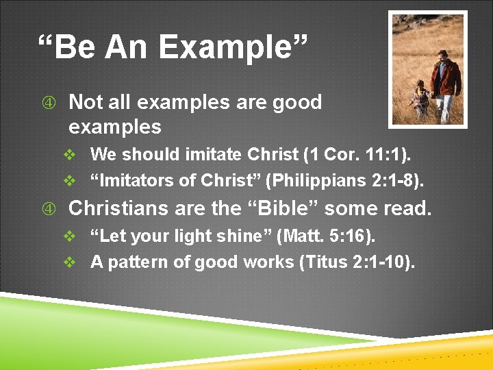 “Be An Example” Not all examples are good examples v We should imitate Christ
