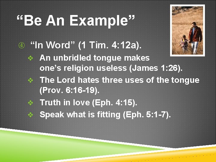 “Be An Example” “In Word” (1 Tim. 4: 12 a). v An unbridled tongue