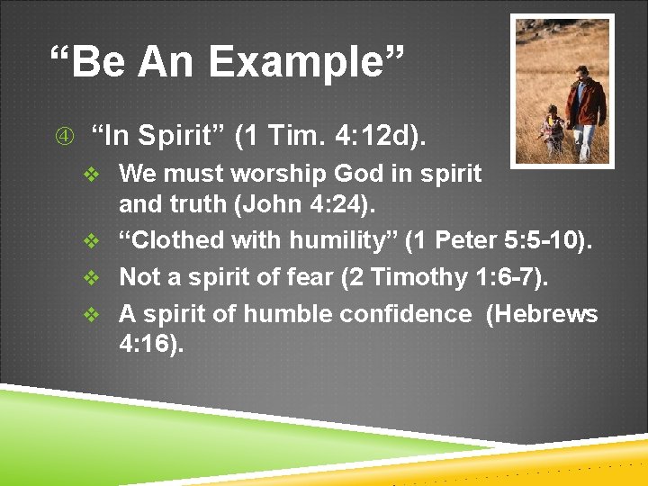 “Be An Example” “In Spirit” (1 Tim. 4: 12 d). v We must worship