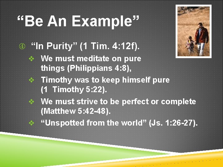 “Be An Example” “In Purity” (1 Tim. 4: 12 f). v We must meditate