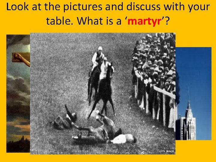 Look at the pictures and discuss with your table. What is a ‘martyr’? 