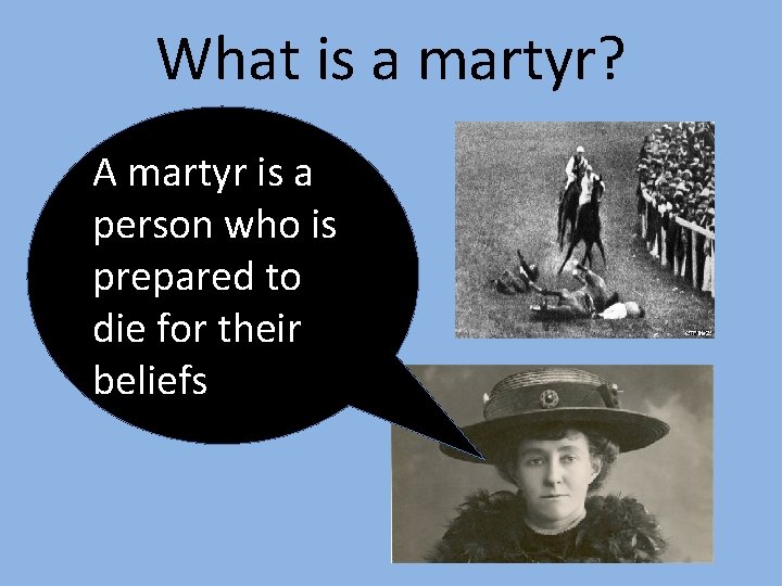 What is a martyr? A martyr is a person who is prepared to die