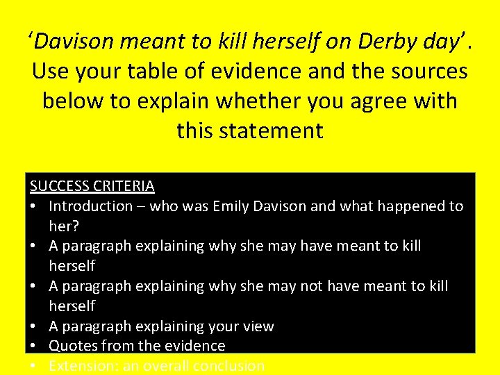 ‘Davison meant to kill herself on Derby day’. Use your table of evidence and