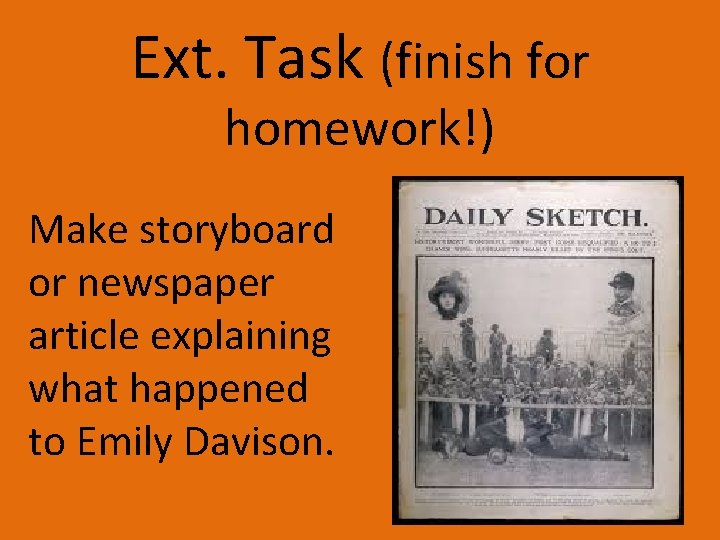 Ext. Task (finish for homework!) Make storyboard or newspaper article explaining what happened to