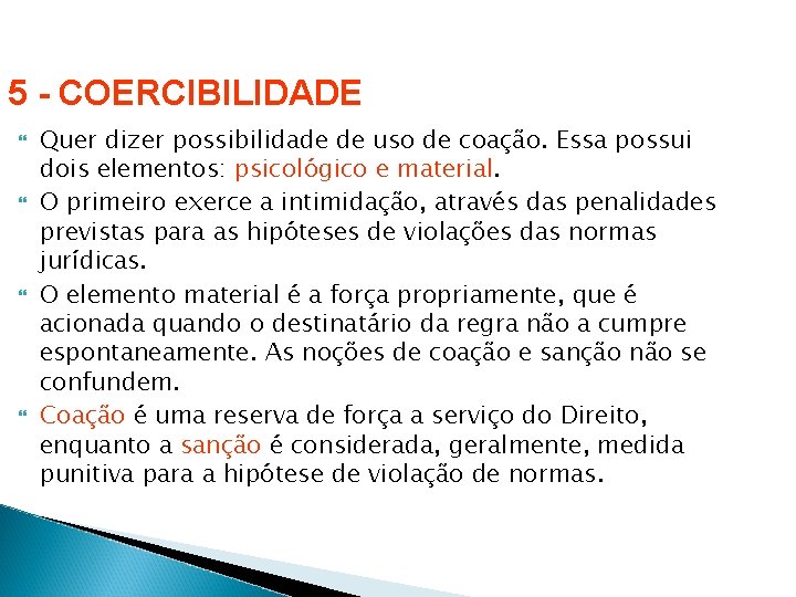 5 - COERCIBILIDADE Quer dizer possibilidade de uso de coação. Essa possui dois elementos: 5 - COERCIBILIDADE Quer dizer possibilidade de uso de coação. Essa possui dois elementos: