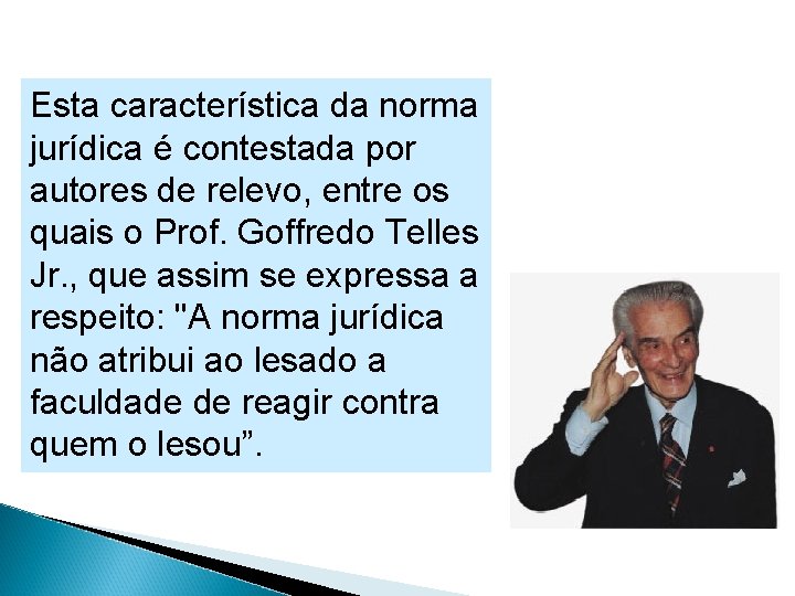 Esta característica da norma jurídica é contestada por autores de relevo, entre os quais Esta característica da norma jurídica é contestada por autores de relevo, entre os quais