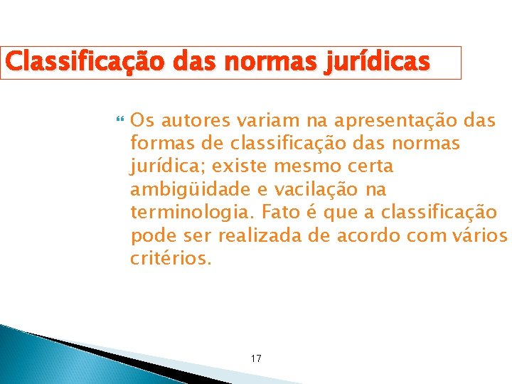Classificação das normas jurídicas Os autores variam na apresentação das formas de classificação das Classificação das normas jurídicas Os autores variam na apresentação das formas de classificação das