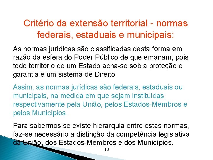 Critério da extensão territorial - normas federais, estaduais e municipais: As normas jurídicas são Critério da extensão territorial - normas federais, estaduais e municipais: As normas jurídicas são