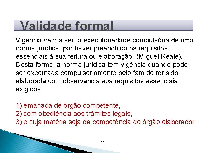 Validade formal Vigência vem a ser “a executoriedade compulsória de uma norma jurídica, por Validade formal Vigência vem a ser “a executoriedade compulsória de uma norma jurídica, por