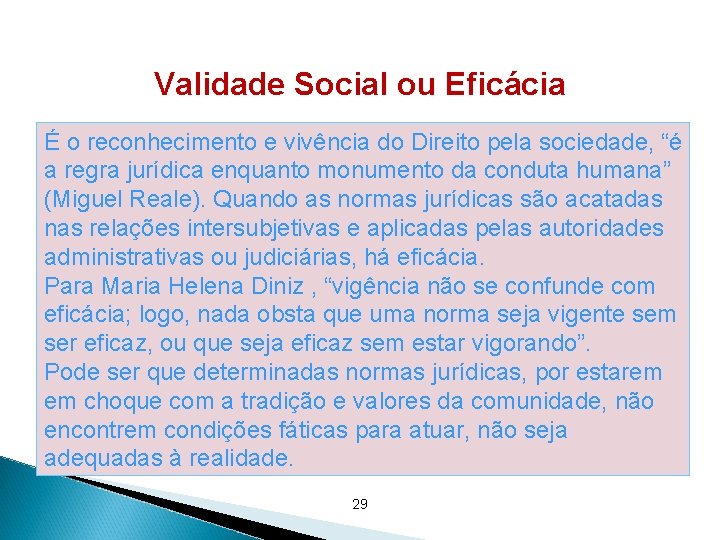 Validade Social ou Eficácia É o reconhecimento e vivência do Direito pela sociedade, “é Validade Social ou Eficácia É o reconhecimento e vivência do Direito pela sociedade, “é