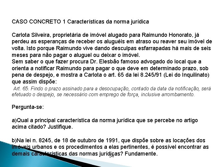 CASO CONCRETO 1 Características da norma jurídica Carlota Silveira, proprietária de imóvel alugado para CASO CONCRETO 1 Características da norma jurídica Carlota Silveira, proprietária de imóvel alugado para