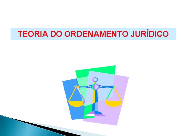 TEORIA DO ORDENAMENTO JURÍDICO TEORIA DO ORDENAMENTO JURÍDICO