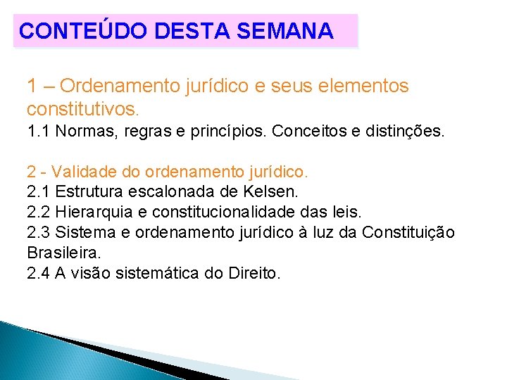 CONTEÚDO DESTA SEMANA 1 – Ordenamento jurídico e seus elementos constitutivos. 1. 1 Normas, CONTEÚDO DESTA SEMANA 1 – Ordenamento jurídico e seus elementos constitutivos. 1. 1 Normas,