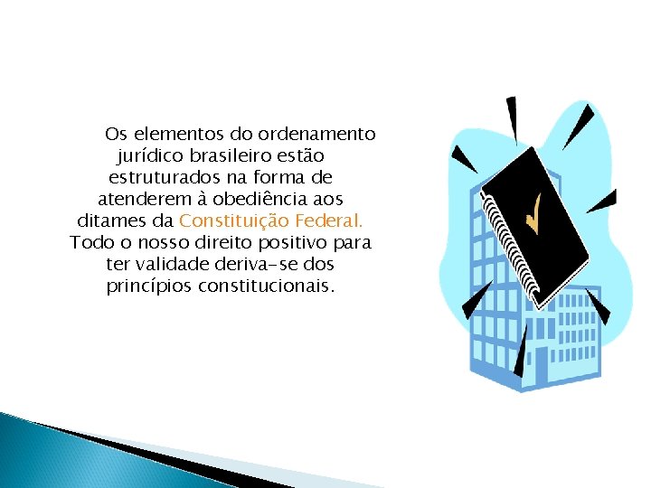 Os elementos do ordenamento jurídico brasileiro estão estruturados na forma de atenderem à obediência Os elementos do ordenamento jurídico brasileiro estão estruturados na forma de atenderem à obediência