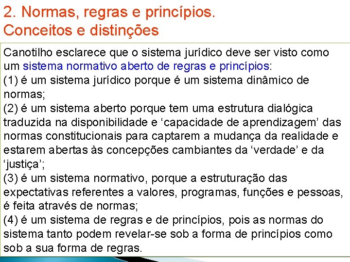 2. Normas, regras e princípios. Conceitos e distinções Canotilho esclarece que o sistema jurídico 2. Normas, regras e princípios. Conceitos e distinções Canotilho esclarece que o sistema jurídico