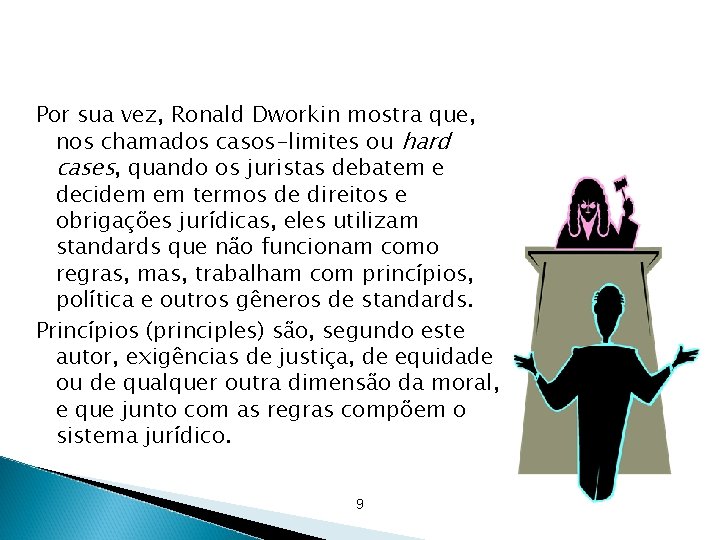 Por sua vez, Ronald Dworkin mostra que, nos chamados casos-limites ou hard cases, quando Por sua vez, Ronald Dworkin mostra que, nos chamados casos-limites ou hard cases, quando