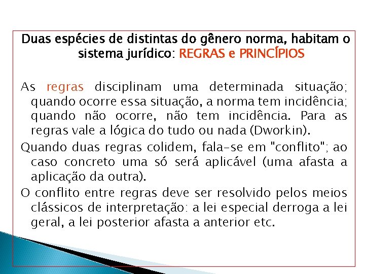 Duas espécies de distintas do gênero norma, habitam o sistema jurídico: REGRAS e PRINCÍPIOS Duas espécies de distintas do gênero norma, habitam o sistema jurídico: REGRAS e PRINCÍPIOS