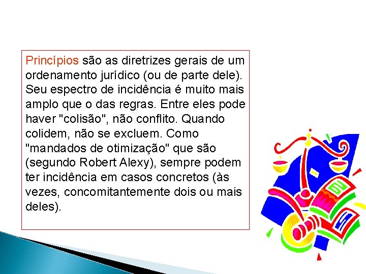 Princípios são as diretrizes gerais de um ordenamento jurídico (ou de parte dele). Seu Princípios são as diretrizes gerais de um ordenamento jurídico (ou de parte dele). Seu