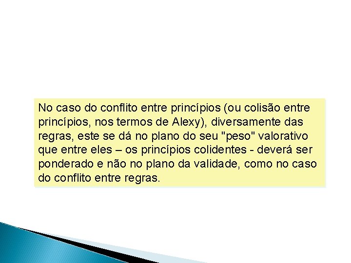 No caso do conflito entre princípios (ou colisão entre princípios, nos termos de Alexy), No caso do conflito entre princípios (ou colisão entre princípios, nos termos de Alexy),