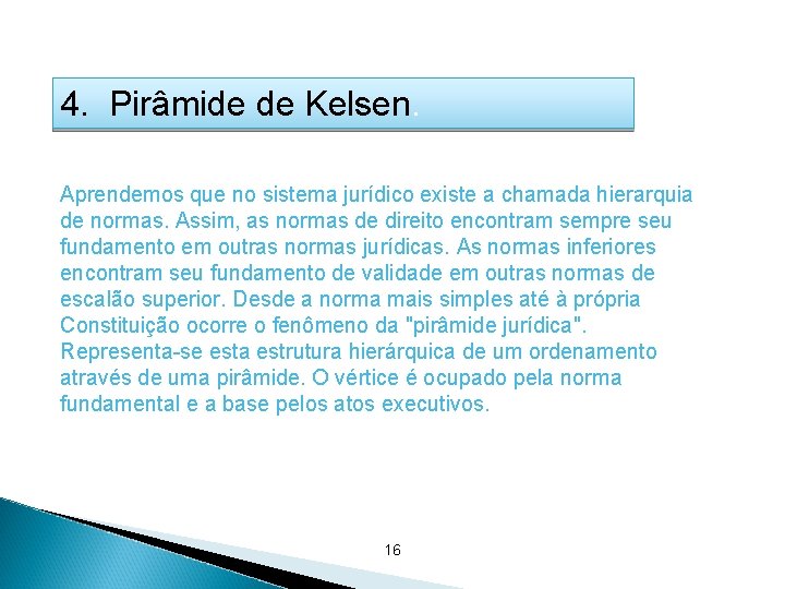 4. Pirâmide de Kelsen. Aprendemos que no sistema jurídico existe a chamada hierarquia de 4. Pirâmide de Kelsen. Aprendemos que no sistema jurídico existe a chamada hierarquia de
